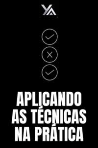APLICANDO AS TÉCNICAS NA PRÁTICA